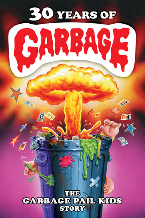 30 Years of Garbage: The Garbage Pail Kids Story watch 30 Years of Garbage: The Garbage Pail Kids Story