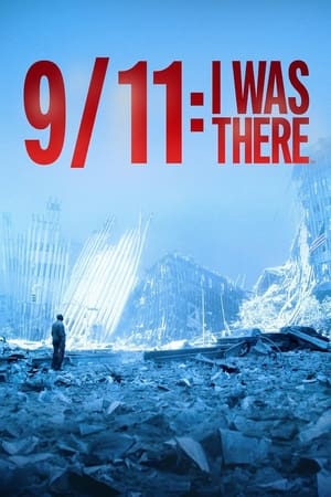 9/11: I Was There watch 9/11: I Was There