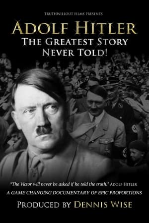Adolf Hitler: The Greatest Story Never Told! watch Adolf Hitler: The Greatest Story Never Told!
