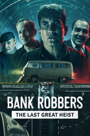 Bank Robbers: The Last Great Heist watch Bank Robbers: The Last Great Heist