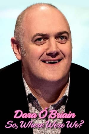 watch Dara Ó Briain: So Where Were We?