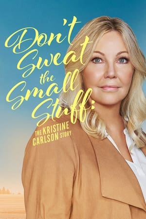 Don't Sweat the Small Stuff: The Kristine Carlson Story watch Don't Sweat the Small Stuff: The Kristine Carlson Story
