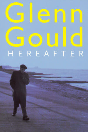 watch Glenn Gould: Hereafter