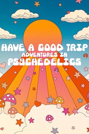Have a Good Trip: Adventures in Psychedelics watch Have a Good Trip: Adventures in Psychedelics