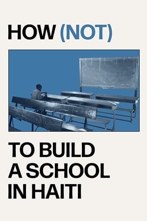 How (not) to Build a School in Haiti watch How (not) to Build a School in Haiti