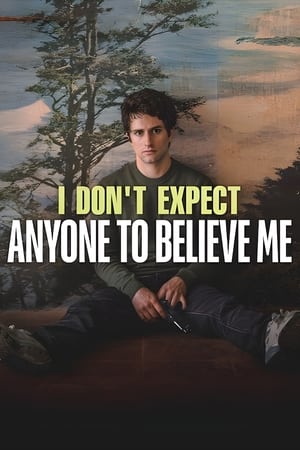 I Don't Expect Anyone to Believe Me watch I Don't Expect Anyone to Believe Me