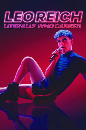 Leo Reich: Literally Who Cares?! watch Leo Reich: Literally Who Cares?!