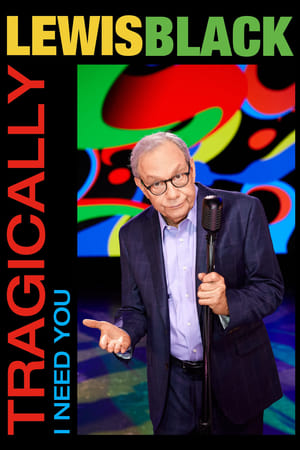 Lewis Black: Tragically, I Need You watch Lewis Black: Tragically, I Need You