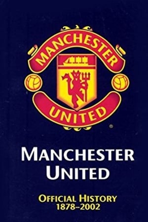 Manchester United: The Official History 1878-2002 watch Manchester United: The Official History 1878-2002