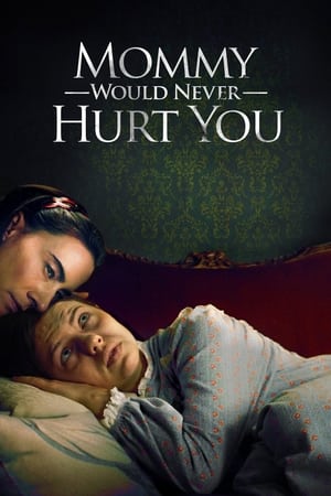 Mommy Would Never Hurt You watch Mommy Would Never Hurt You