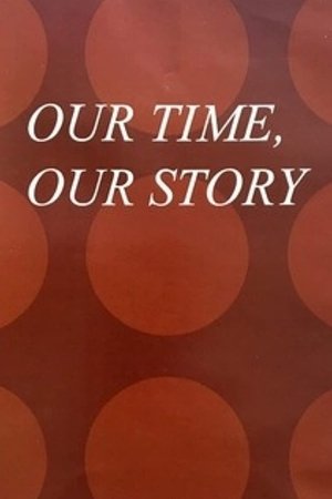 watch Our Time, Our Story