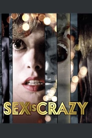 Sex Is Crazy watch Sex Is Crazy