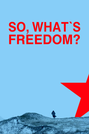 So, What Is Freedom? watch So, What Is Freedom?