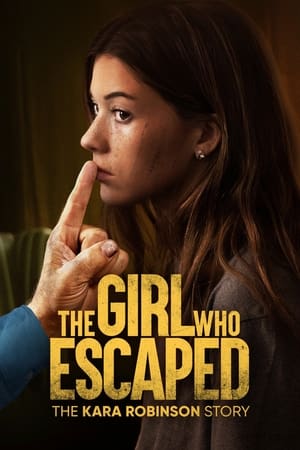 The Girl Who Escaped: The Kara Robinson Story watch The Girl Who Escaped: The Kara Robinson Story