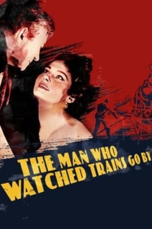 The Man Who Watched Trains Go By watch The Man Who Watched Trains Go By