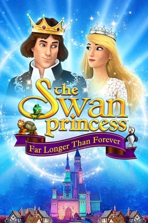 The Swan Princess: Far Longer Than Forever watch The Swan Princess: Far Longer Than Forever
