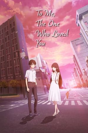 To Me, the One Who Loved You watch To Me, the One Who Loved You