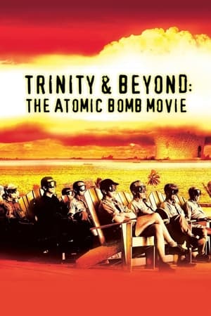Trinity and Beyond: The Atomic Bomb Movie watch Trinity and Beyond: The Atomic Bomb Movie