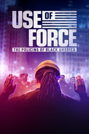 Use of Force: The Policing of Black America watch Use of Force: The Policing of Black America