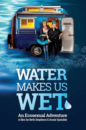 watch Water Makes Us Wet: An Ecosexual Adventure