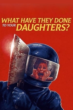 watch What Have They Done to Your Daughters?