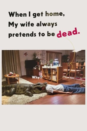 When I Get Home, My Wife Always Pretends to be Dead watch When I Get Home, My Wife Always Pretends to be Dead