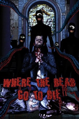 Where the Dead Go to Die watch Where the Dead Go to Die