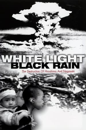 White Light/Black Rain: The Destruction of Hiroshima and Nagasaki watch White Light/Black Rain: The Destruction of Hiroshima and Nagasaki