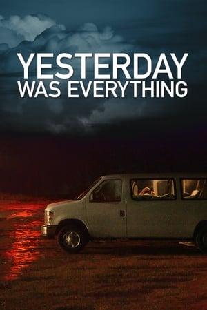 watch Yesterday Was Everything