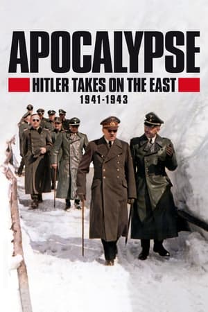 Apocalypse: Hitler Takes on The East (1941-1943) Apocalypse: Hitler Takes on The East (1941-1943)-hd