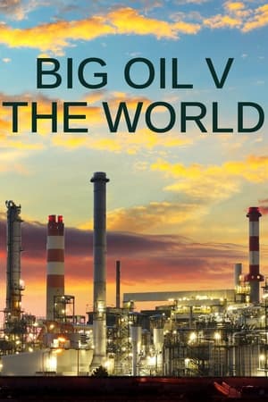 Big Oil v the World Big Oil v the World-hd