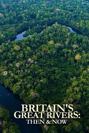 Britain's Great Rivers: Then & Now Britain's Great Rivers: Then & Now-hd