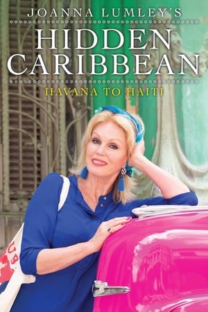 Joanna Lumley's Hidden Caribbean: Havana to Haiti Joanna Lumley's Hidden Caribbean: Havana to Haiti-hd