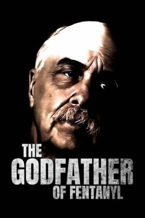 The Godfather of Fentanyl The Godfather of Fentanyl-hd