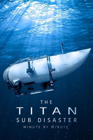 The Titan Sub Disaster: Minute by Minute The Titan Sub Disaster: Minute by Minute-hd